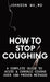 How to Stop Coughing