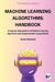 Machine Learning Algorithms: Handbook: A step-by-step guide to all Machine Learning algorithms with implementation using Python!