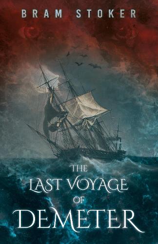 The Last Voyage of Demeter; The Terrifying Chapter from Bram Stoker's Dracula