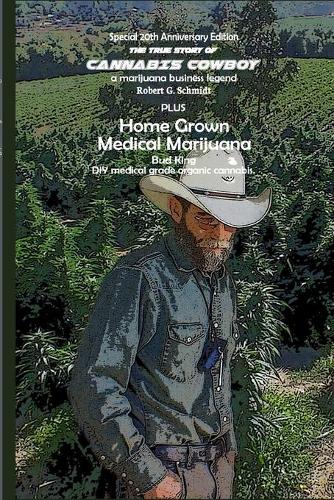The true story of Cannabis Cowboy - a marijuana business legend PLUS Home Grown Medical Marijuana, DIY medical grade organic cannabis by Bud King. Special 20th Anniversary of the Raid edition with bon