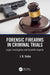 Forensic Firearms in Criminal Trials