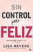Sin control pero feliz: Deje que Dios controle todo y vive mejor / Out of Contro l and Loving it: Giving God Complete Control of Your Life