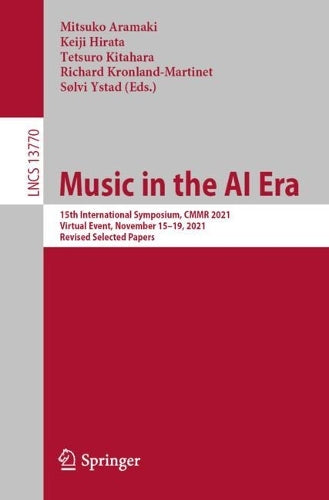 Music in the AI Era: 15th International Symposium, CMMR 2021, Virtual Event, November 15–19, 2021, Revised Selected Papers: 13770 (Lecture Notes in Computer Science, 13770
