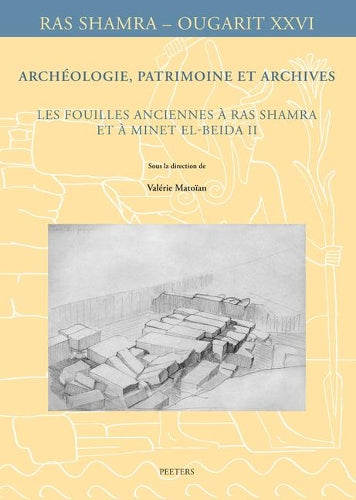 Archéologie, patrimoine et archives: Les fouilles anciennes à Ras Shamra et à Minet el-Beida II