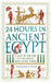 24 Hours in Ancient Egypt: A Day in the Life of the People Who Lived There (24 Hours in Ancient History