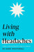 Living with Headaches (Headline Health series)