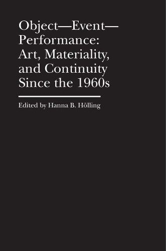 Object–Event–Performance – Art, Materiality, and Continuity Since the 1960s