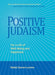 Positive Judaism: For a Life of Happiness and Well-Being