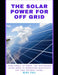 The Solar Power for Off Grid Living Guide