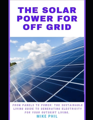 The Solar Power for Off Grid Living Guide