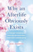 Why an Afterlife Obviously Exists – A Thought Experiment and Realer Than Real Near–Death Experiences