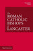 The Roman Catholic Bishops of Lancaster: Celebrating the Centenary 1924–2024 (The Catholic Bishops of England
