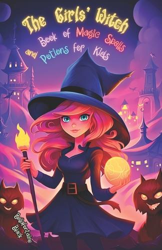 The Girls' Witch Book of Magic Spells and Potions for Kids: My First Guide to Witchcraft | Beginner's Grimoire with Little Brews, Giggles, Charms, and ... Adventure Spellbook (Spell book for kids