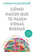 Cómo Hacer Que Te Pasen Cosas Buenas: Entiende Tu Cerebro, Gestiona Tus Emociones, Mejora Tu Vida / How to Make Good Things Happen