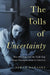 The Tolls of Uncertainty
