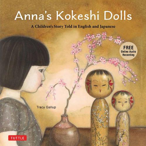 Anna's Kokeshi Dolls: A Children's Story Told in English and Japanese (With Free Audio Recording