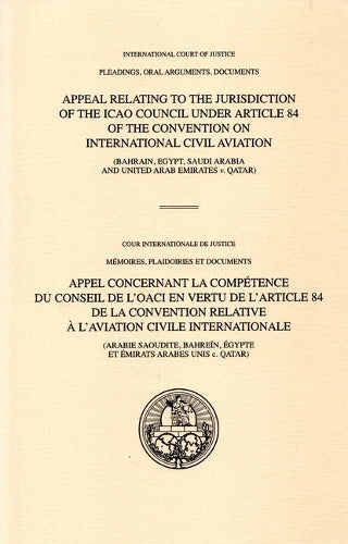 Appeal Relating to the Jurisdiction of the ICAO Council Under Article 84 of the Convention on International Civil Aviation: (Bahrain, Egypt, Saudi Arabia and United Arab Emirates v.Qatar