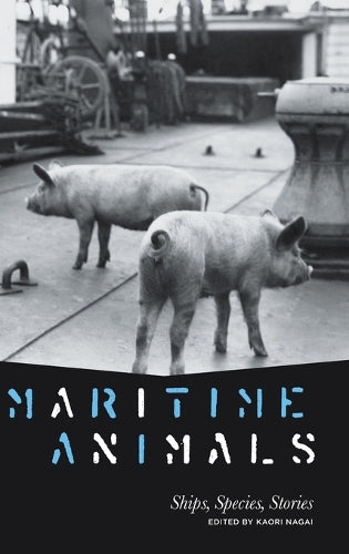 Maritime Animals: Ships, Species, Stories (Animalibus: Of Animals and Cultures