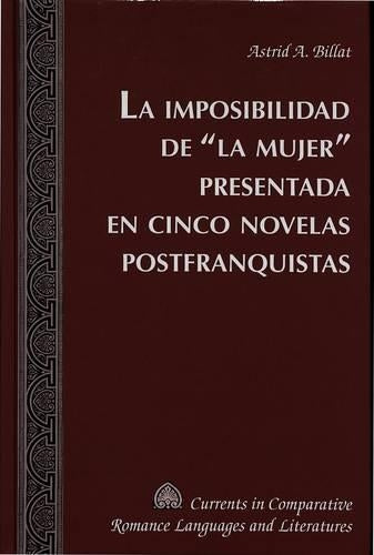 La Imposibilidad de la Mujer Presentada en Cinco Novelas Postfranquistas