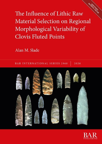 The  Influence of Lithic Raw Material Selection on Regional Morphological Variability of Clovis Fluted Points