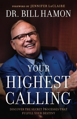 Your Highest Calling – Discover the Secret Processes That Fulfill Your Destiny