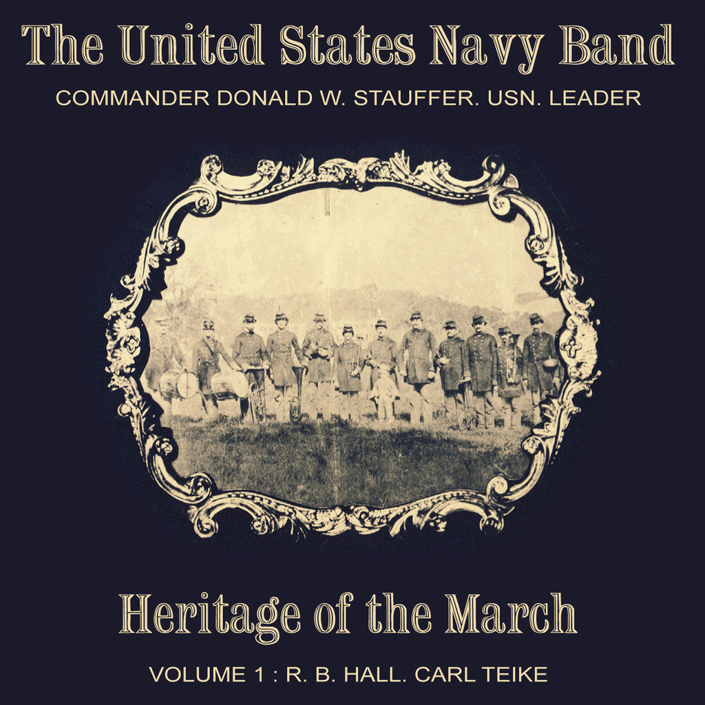 Heritage of the March: R.B. Hall/Carl Teike - Volume 1