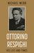 Ottorino Respighi: His Life and Times
