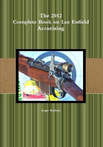 The 2012 Complete Book on Lee Enfield Accurizing B&W