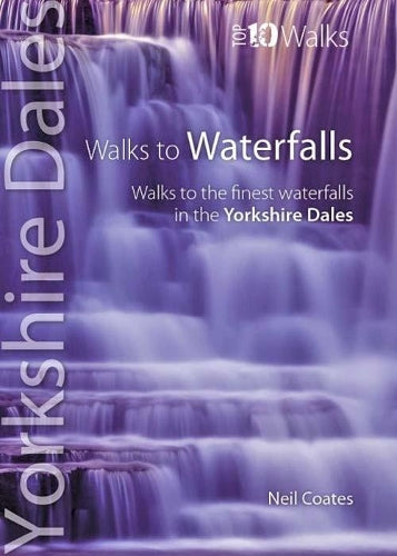 Walks to Waterfalls - Top 10 Walks Series, Yorkshire Dales