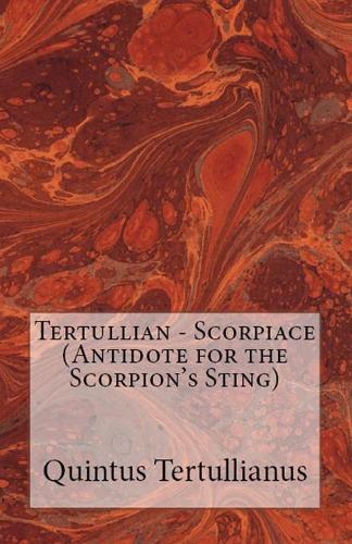 Scorpiace: Antidote for the Scorpion's Sting (Lighthouse Church Fathers