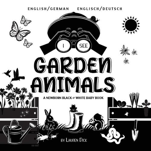 I See Garden Animals: Bilingual (English / German) (Englisch / Deutsch) A Newborn Black & White Baby Book (High-Contrast Design & Patterns) ... Rabbit, Mole, and More!) (Engage Early (5