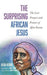 The Surprising African Jesus