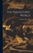 The Prehistoric World