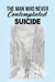 The Man Who Never Contemplated Suicide