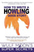 How to Write a Howling Good Story (1) (The Super Secrets of Writing