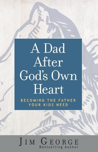 A Dad After God's Own Heart