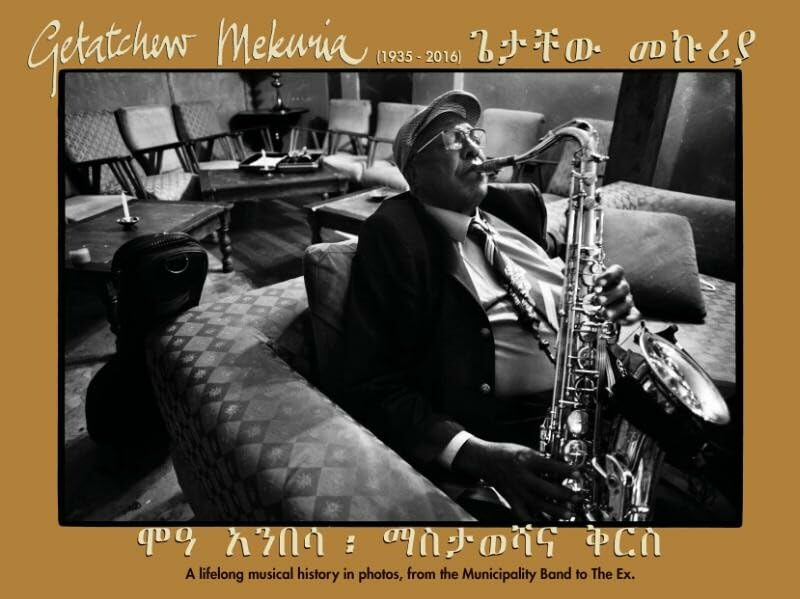 Getatchew Mekuria"The Lion of Ethiopian Saxophone": a life long musical history in photos