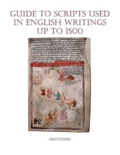 Guide to Scripts Used in English Writings Up to 1500 (Exeter Medieval Texts and Studies