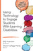 Using Technology to Engage Students With Learning Disabilities (Corwin Connected Educators Series