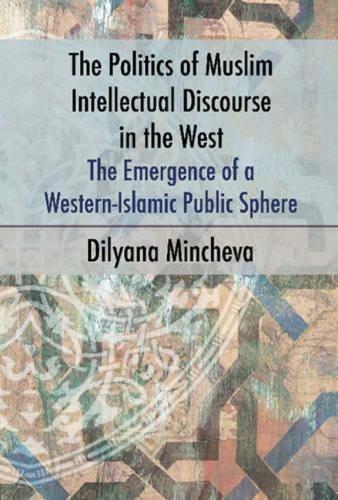 The Politics of Muslim Intellectual Discourse in the West