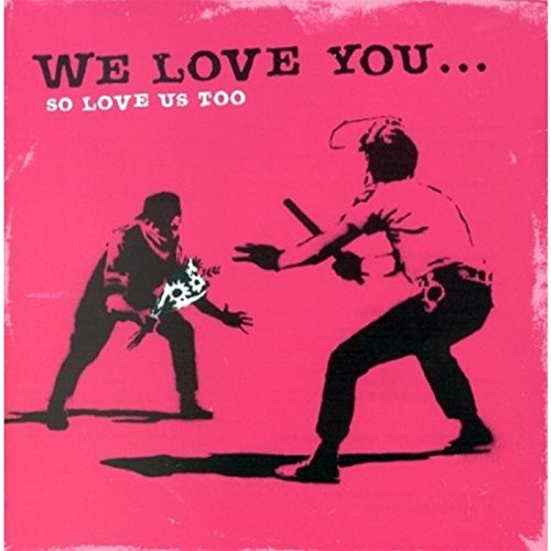 We Love You...So Love Us