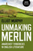 Unmaking Merlin – Anarchist Tendencies in English Literature