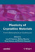 Plasticity of Crystalline Materials