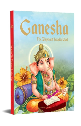 Ganesha: The Elephant Headed God (Classic Tales From India