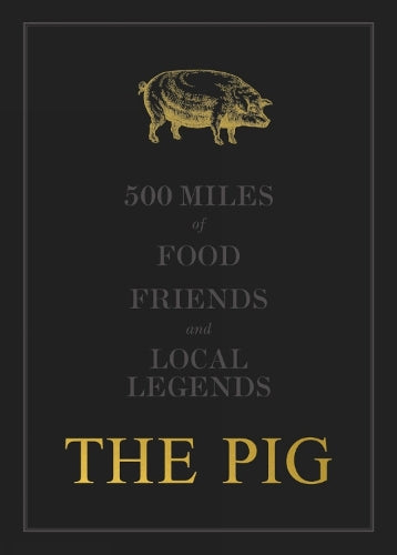 The THE PIG: 500 Miles of Food, Friends and Local Legends