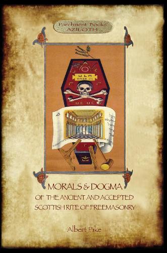 Morals and Dogma of the Ancient and Accepted Scottish Rite of Freemasonry