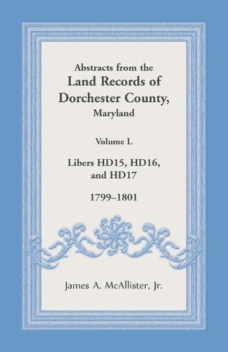 Abstracts from the Land Records of Dorchester County, Maryland, Volume L