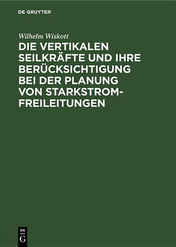 Die vertikalen Seilkräfte und ihre Berücksichtigung bei der Planung von Starkstrom-Freileitungen (German Edition