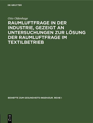 Raumluftfrage in der Industrie, gezeigt an Untersuchungen zur Lösung der Raumluftfrage im Textilbetrieb (Beihefte zum Gesundheits-Ingenieur. Reihe I, 39) (German Edition