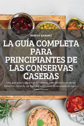 La Guía Completa Para Principiantes de Las Conservas Caseras